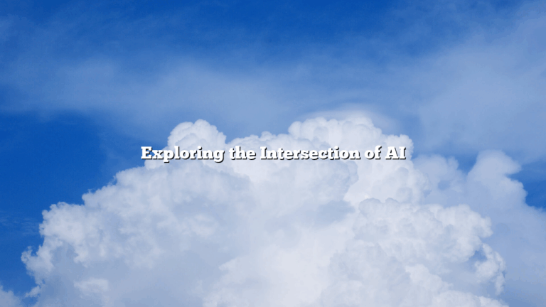 Exploring the Intersection of AI