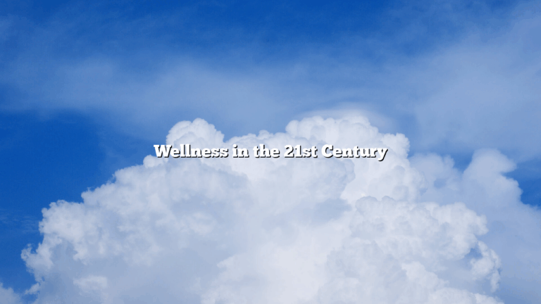 Wellness in the 21st Century
